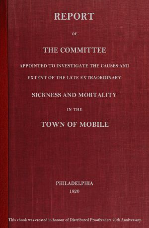 [Gutenberg 63408] • Report of the committee appointed to investigate the causes and extent of the late extraordinary sickness and mortality in the town of Mobile